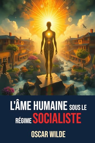 L'Âme Humaine sous le Régime Socialiste: Texte intégral annoté d'une Biographie d'Oscar Wilde L'Âme Humaine sous le Régime Socialiste: Texte intégral annoté d'une Biographie d'Oscar Wilde von Independently published