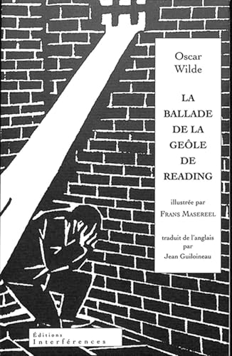 La Ballade de la geôle de Reading: ILLUSTRÉ PAR FRANS MASEREEL, TRADUIT PAR JEAN GUILOINEAU La Ballade de la geôle de Reading: ILLUSTRÉ PAR FRANS MASEREEL, TRADUIT PAR JEAN GUILOINEAU von INTERFERENCES