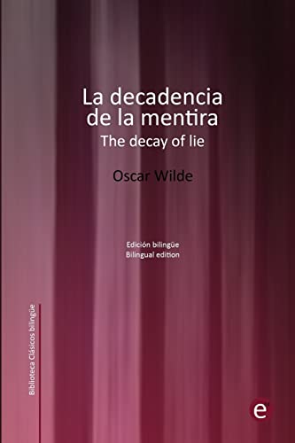 La decadencia de la mentira/The decay of lie: Edición bilingüe/Bilingual edition (Biblioteca Clásicos bilingüe, Band 28) von Createspace Independent Publishing Platform