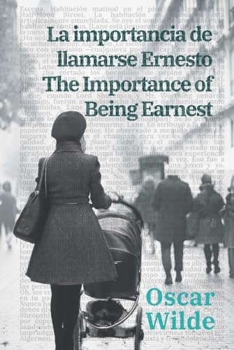 La importancia de llamarse Ernesto - The Importance of Being Earnest: Texto paralelo bilingüe - Bilingual edition: Inglés - Español / English - Spanish (Ediciones Bilingües, Band 46) von Rosetta Edu