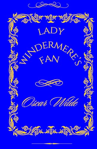 Lady Windermere’s Fan: A Fan, a Flirtation, and the Fragility of Victorian Values Lady Windermere’s Fan: A Fan, a Flirtation, and the Fragility of Victorian Values von Independently published