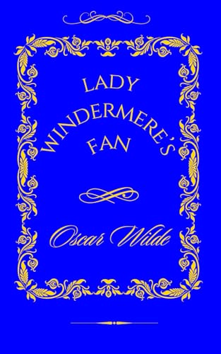 Lady Windermere’s Fan: A Fan, a Flirtation, and the Fragility of Victorian Values Lady Windermere’s Fan: A Fan, a Flirtation, and the Fragility of Victorian Values von Independently published