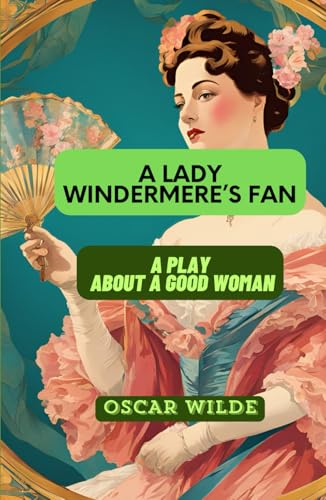 Lady Windermere's Fan: A PLAY ABOUT A GOOD WOMAN Lady Windermere's Fan: A PLAY ABOUT A GOOD WOMAN von Independently published