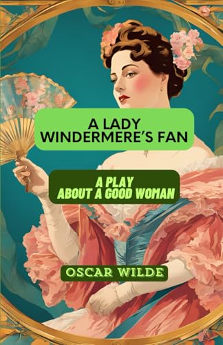 Lady Windermere's Fan: A PLAY ABOUT A GOOD WOMAN Lady Windermere's Fan: A PLAY ABOUT A GOOD WOMAN von Independently published