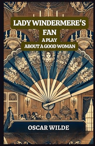 Lady Windermere's Fan: A Play About a Good Woman Lady Windermere's Fan: A Play About a Good Woman von Independently published