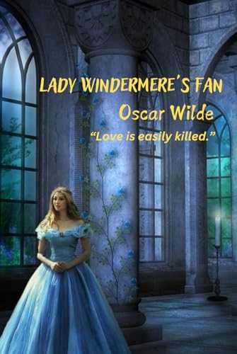 Lady Windermere's Fan: “Love is easily killed.” Lady Windermere's Fan: “Love is easily killed.” von Independently published