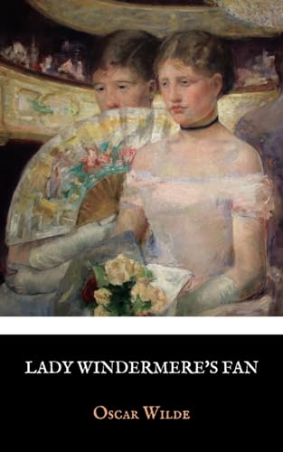 Lady Windermere’s Fan: The Original1893 Play by Oscar Wilde Lady Windermere’s Fan: The Original1893 Play by Oscar Wilde von Independently published