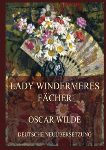 Lady Windermeres Fächer: Deutsche Neuübersetzung von Jazzybee Verlag