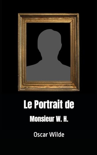 Le Portrait de Monsieur W. H.: Nouvelle fantastique von Independently published
