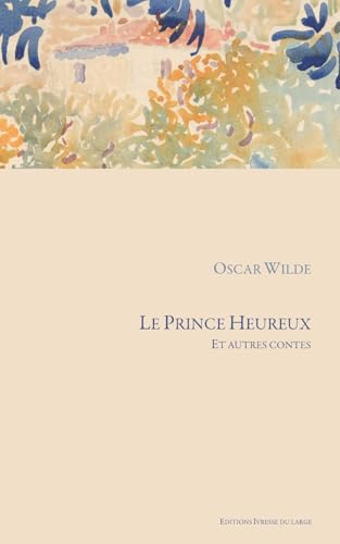 Le Prince Heureux: Et autres contes Le Prince Heureux: Et autres contes von Independently published