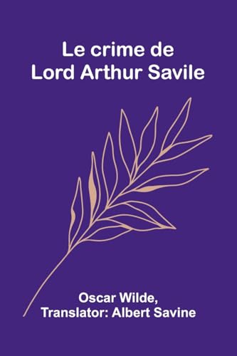 Le crime de Lord Arthur Savile Le crime de Lord Arthur Savile von Alpha Edition