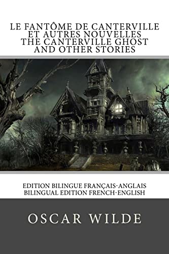 Le fantôme de Canterville / The Canterville ghost: Edition bilingue français-anglais / Bilingual edition French-English Le fantôme de Canterville / The Canterville ghost: Edition bilingue français-anglais / Bilingual edition French-English von CREATESPACE