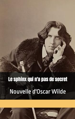 Le sphinx qui n'a pas de secret: Nouvelle d'Oscar Wilde von Independently published
