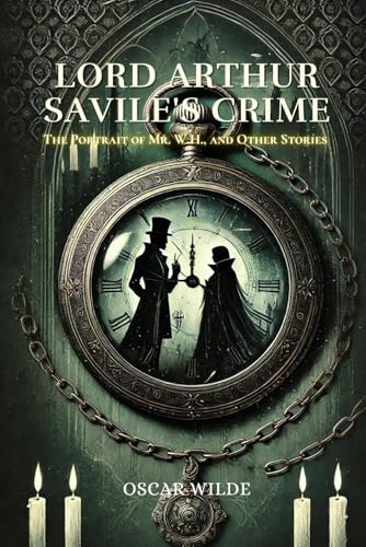 Lord Arthur Savile's Crime; The Portrait of Mr. W.H., and Other Stories: Annotated Lord Arthur Savile's Crime; The Portrait of Mr. W.H., and Other Stories: Annotated von Independently published