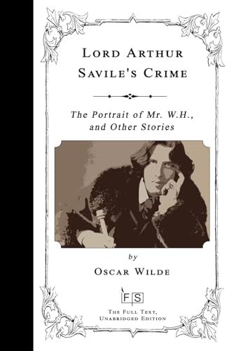 Lord Arthur Savile's Crime: The Portrait of Mr. W.H., and Other Stories Lord Arthur Savile's Crime: The Portrait of Mr. W.H., and Other Stories von Independently published