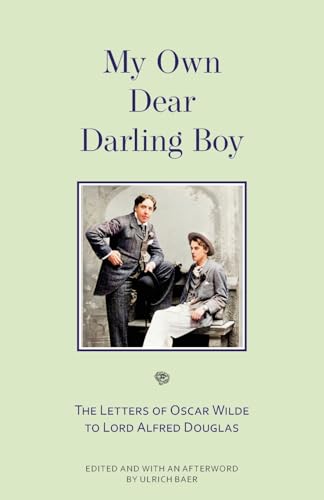My Own Dear Darling Boy: The Letters of Oscar Wilde to Lord Alfred Douglas My Own Dear Darling Boy: The Letters of Oscar Wilde to Lord Alfred Douglas von Warbler Press