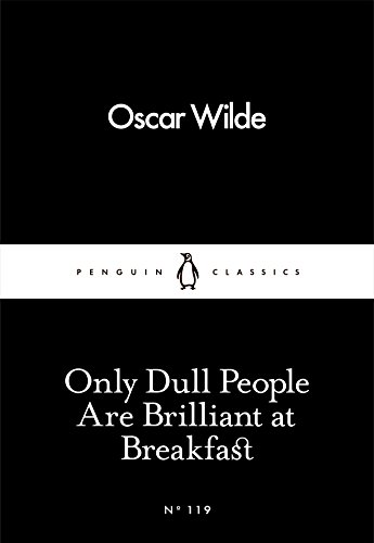 Only Dull People Are Brilliant at Breakfast (Penguin Little Black Classics) von Penguin