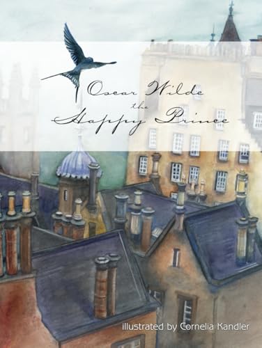 Oscar Wilde The Happy Prince illustrated: by Cornelia Kandler Oscar Wilde The Happy Prince illustrated: by Cornelia Kandler von Independently published