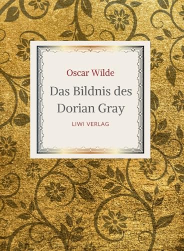 Oscar Wilde: Das Bildnis des Dorian Gray. Vollständige Neuausgabe der Übersetzung von Alfred Wechsler Oscar Wilde: Das Bildnis des Dorian Gray. Vollständige Neuausgabe der Übersetzung von Alfred Wechsler von LIWI Literatur- und Wissenschaftsverlag