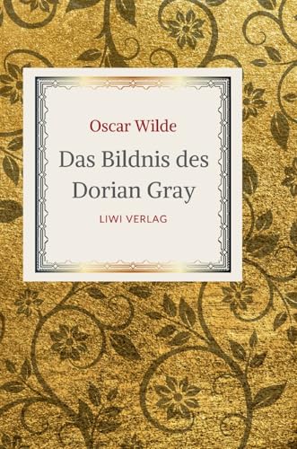 Oscar Wilde: Das Bildnis des Dorian Gray. Vollständige Neuausgabe der Übersetzung von Alfred Wechsler Oscar Wilde: Das Bildnis des Dorian Gray. Vollständige Neuausgabe der Übersetzung von Alfred Wechsler von LIWI Literatur- und Wissenschaftsverlag