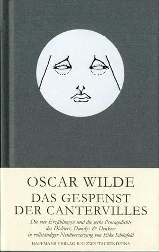 Oscar Wilde. Die Erzählungen: Die vier Erzählungen und die sechs Prosagedichte in vollständiger Neuübersetzung von Eike Schönfeld (Gerd Haffmans bei Zweitausendeins)