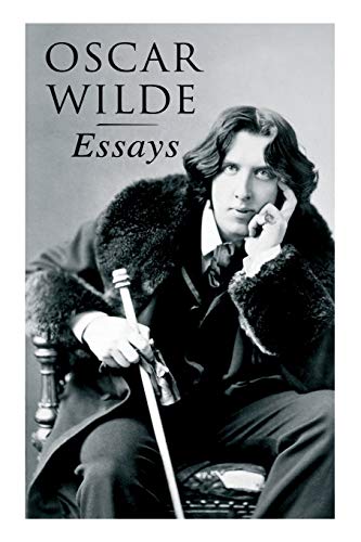 Oscar Wilde: Essays: Der Sozialismus und die Seele des Menschen, Aus dem Zuchthaus zu Reading, Aesthetisches Manifest, Zwei Gespräche von der Kunst und vom Leben