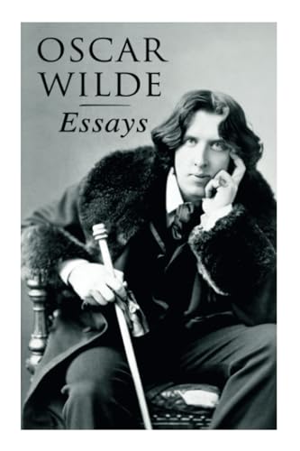 Oscar Wilde: Essays: Der Sozialismus und die Seele des Menschen, Aus dem Zuchthaus zu Reading, Aesthetisches Manifest, Zwei Gespräche von der Kunst und vom Leben