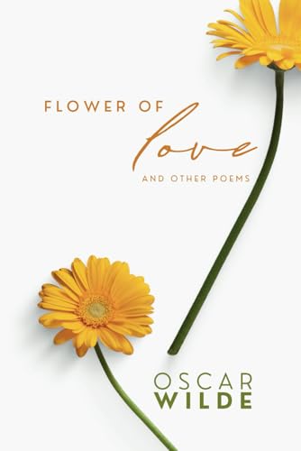 Oscar Wilde: Flower of Love and Other Poems Oscar Wilde: Flower of Love and Other Poems von Independently published