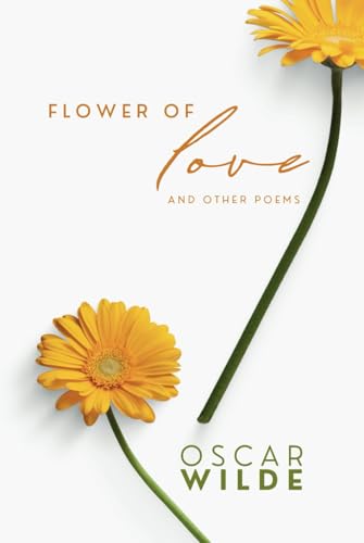 Oscar Wilde: Flower of Love and Other Poems Oscar Wilde: Flower of Love and Other Poems von Independently published