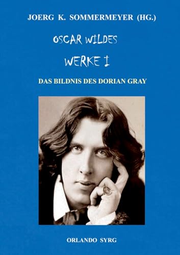 Oscar Wildes Werke I: Das Bildnis des Dorian Gray (Orlando Syrg Taschenbuch: ORSYTA)