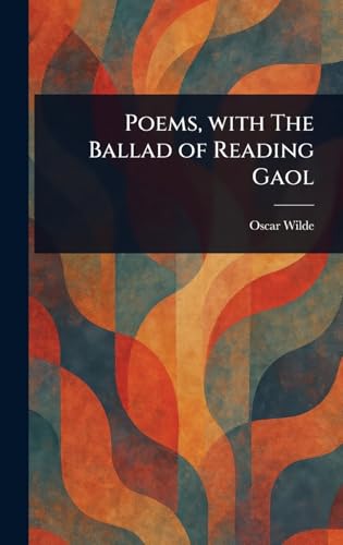 Poems, With The Ballad of Reading Gaol Poems, With The Ballad of Reading Gaol von Anson Street Press