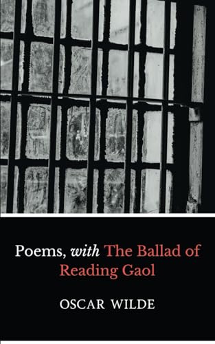 Poems, with The Ballad of Reading Gaol: A Book of Verses, Including Timeless Poems Her Voice and Requiescat.