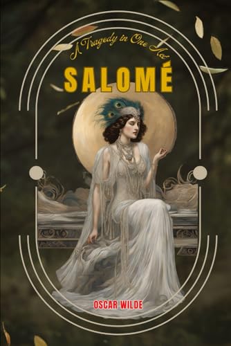 Salomé : A Tragedy in One Act: A Tragic Play With Original Classic Illustrations Salomé : A Tragedy in One Act: A Tragic Play With Original Classic Illustrations von Independently published