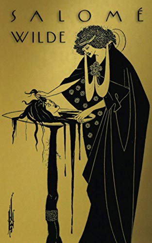 Salome: A Tragedy in One Act: Translated from the French of Oscar Wilde. Pictured by Aubrey Beardsley.