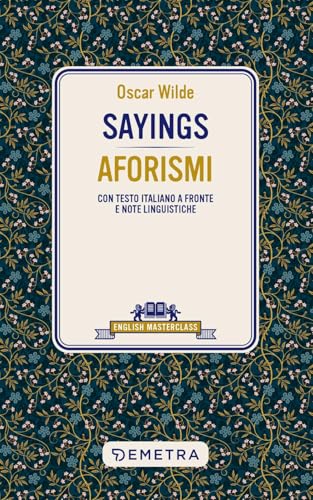 Sayings. Aforismi. Testo italiano a fronte e note linguistiche (English masterclass) von Demetra
