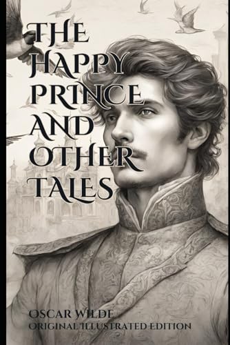 THE HAPPY PRINCE AND OTHER TALES: Original Illustrated Edition