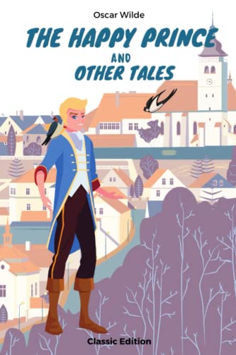 THE HAPPY PRINCE AND OTHER TALES: With Classic Illustrations THE HAPPY PRINCE AND OTHER TALES: With Classic Illustrations