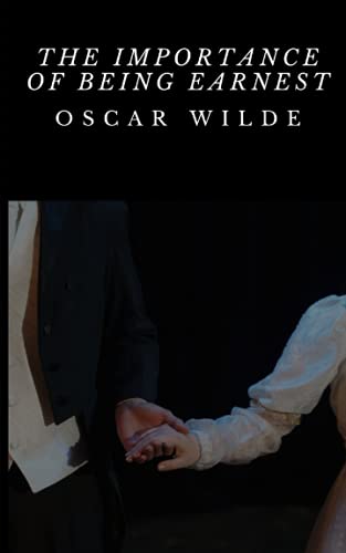 THE IMPORTANCE OF BEING EARNEST THE IMPORTANCE OF BEING EARNEST