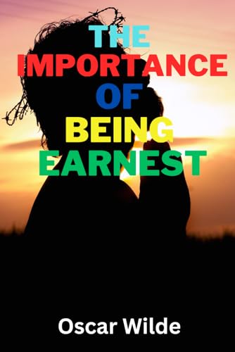 THE IMPORTANCE OF BEING EARNEST von Independently published