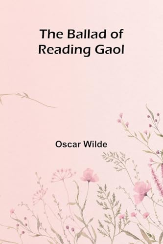The Ballad of Reading Gaol The Ballad of Reading Gaol