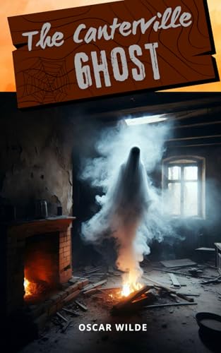 The Canterville Ghost: A Satirical Tale of Ghosts, Grace, and Guffaws The Canterville Ghost: A Satirical Tale of Ghosts, Grace, and Guffaws von Independently published