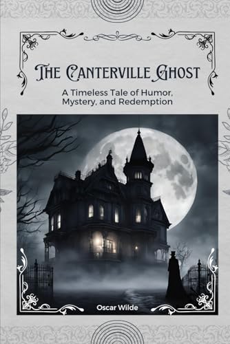 The Canterville Ghost: A Timeless Tale of Humor, Mystery, and Redemption with Original Classic Illustrations The Canterville Ghost: A Timeless Tale of Humor, Mystery, and Redemption with Original Classic Illustrations von Independently published