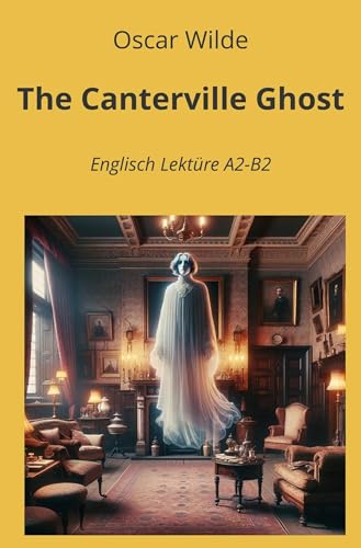 The Canterville Ghost: Englisch Lektüre A2 - B2 (Englisch Lernen mit klassischen Werken) von tolino media
