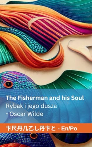 The Fisherman and his Soul / Rybak i jego dusza: Tranzlaty English Polsku von Tranzlaty