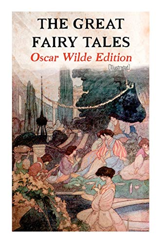 The Great Fairy Tales - Oscar Wilde Edition (Illustrated): The Happy Prince, The Nightingale and the Rose, The Devoted Friend, The Selfish Giant, The Remarkable Rocket… von e-artnow