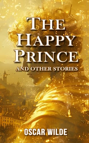 The Happy Prince And Other Stories: Annotated