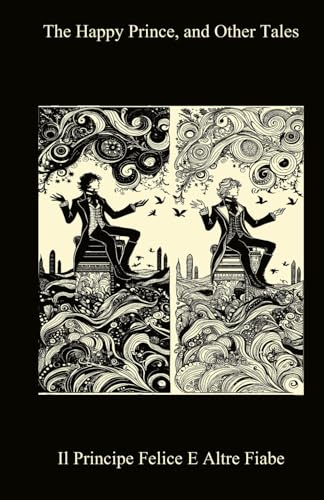 The Happy Prince and Other Tales / Il Principe Felice e Altre Storie ( Bilingual Italian / English Edition) von Independently published
