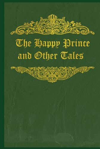 The Happy Prince and Other Tales: With original illustrations - annotated The Happy Prince and Other Tales: With original illustrations - annotated von Independently published