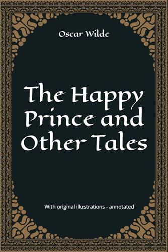 The Happy Prince and Other Tales: With original illustrations - annotated The Happy Prince and Other Tales: With original illustrations - annotated von Independently published