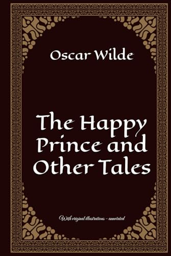 The Happy Prince and Other Tales: With original illustrations - annotated The Happy Prince and Other Tales: With original illustrations - annotated von Independently published